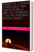 RITORNO AL  CASTELLO E L'INIZIO DELLA MIA ARACNOFOBIA. IL LIBRO HA COMPIUTO IL SUO INCANTESIMO. RED LIGHT DISTRICT .