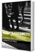 Alberto Giacometti : l'uomo che cammina