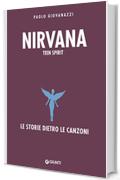 Nirvana. Teen Spirit (Le storie dietro le canzoni)