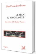 Le mani su Machiavelli: Una critica dell'«Italian Theory»