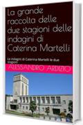 La grande raccolta delle due stagioni delle indagini di Caterina Martelli: Le indagini di Caterina Martelli le due stagioni (raccolta due stagioni Vol. 1)