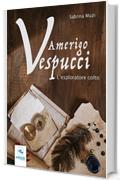 Amerigo Vespucci. L’esploratore colto