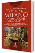 La storia di Milano in 100 luoghi memorabili