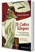 Il codice Wagner: Un antico manoscritto, un arcano segreto e la ricerca del Santo Graal
