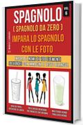Spagnolo ( Spagnolo da zero ) Impara lo spagnolo con le foto (Vol 6): Impara il nome di 100 elementi (bevande) con immagini e testo bilingue (Foreign Language Learning Guides)