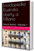 Enciclopedia Illustrata Liberty a Milano: Centro Storico - Volume 1