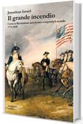Il grande incendio: Come la rivoluzione americana conquistò il mondo. 1775-1848 (La biblioteca Vol. 41)