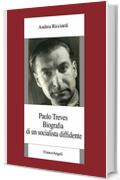 Paolo Treves: Biografia di un socialista diffidente