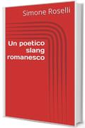 Un poetico slang romanesco