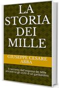 La Storia dei Mille: Il racconto dell'impresa dei Mille attraverso gli occhi di un garibaldino. (Orchidee Storia&Documenti Vol. 3)