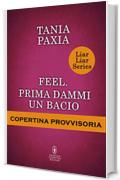 Feel. Prima dammi un bacio (Liar Liar Series Vol. 6)