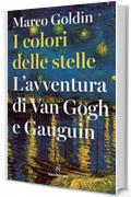 I colori delle stelle: L'avventura di Van Gogh e Gauguin