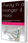 Away in a manger 4 mani: Brano per pianoforte a 4 mani. Parti e mp3. Livello facile