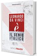 Leonardo Da Vinci (é) il Genio Italico - LDV500: Vita, opere e invenzioni del più grande Genio di tutti i tempi
