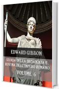 Storia della decadenza e rovina dell'Impero Romano Volume 6