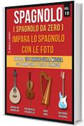 Spagnolo ( Spagnolo da zero ) Impara lo spagnolo con le foto (Vol 10): Impara 100 parole sulla Musica con immagini e testo bilingue (Foreign Language Learning Guides)