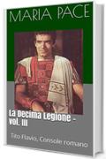 La Decima Legione - vol. III: Tito Flavio, Console  romano
