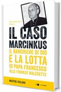 Il caso Marcinkus: Il banchiere di Dio e la lotta di papa Francesco alle finanze maledette