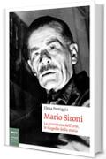 Mario Sironi: La grandezza dell'arte, le tragedie della storia (Automitobiografia Vol. 1)