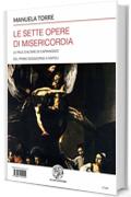 Le Sette opere di Misericordia: Le pale d'altare di Caravaggio del primo soggiorno a Napoli (2) (Alma Mater)