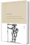 Letteratura tecnica sulla scultura lapidea: Dal Rinascimento al Neoclassicismo (Biblioteca Vol. 43)