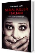 Serial killer italiani: "Cento anni di casi agghiaccianti da Vincenzo Verzeni a Donato Bilancia"