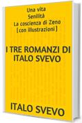 I tre romanzi di Italo Svevo: Una vita Senilità La coscienza di Zeno (con illustrazioni)