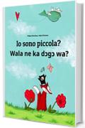 Io sono piccola? Wala ne ka dɔgɔ wa?: Libro illustrato per bambini: italiano-bambara/bamanankan (Edizione bilingue)