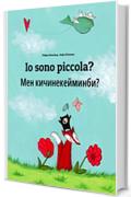 Io sono piccola? Мен кичинекейминби?: Libro illustrato per bambini: italiano-chirghiso (Edizione bilingue)