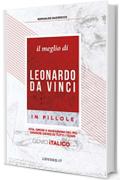 Il meglio di Leonardo Da Vinci in pillole - LDV500: Vita, opere e invenzioni del più grande Genio di tutti i tempi