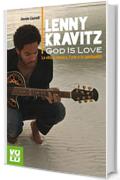 Lenny Kravitz. God is Love: La vita, la musica, l'arte e la spiritualità