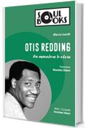 Otis Redding: La musica è viva (Soul Books)