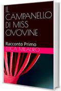 IL CAMPANELLO DI MISS OVOVINE: Racconto Primo (Racconti  Vol. 1)