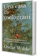 Una casa di melograni: Traduzione, Introduzione e Note di Anna Morena Mozzillo