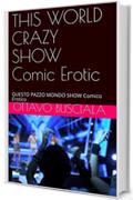 THIS WORLD CRAZY SHOW  Comic Erotic: QUESTO PAZZO MONDO SHOW Comico Erotico (1)