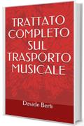 TRATTATO COMPLETO SUL TRASPORTO MUSICALE