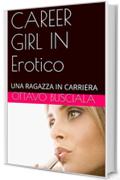 CAREER  GIRL IN Erotico: UNA RAGAZZA IN CARRIERA (1)