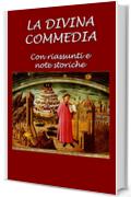 La Divina Commedia: Con riassunti e note storiche