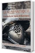 La gladiatrice: Una storia del regno di Domiziano