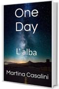 One Day: L' alba (1)