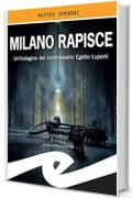 Milano rapisce: Un'indagine del commissario Egidio Luponi