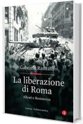 La liberazione di Roma: Alleati e Resistenza