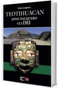 Teotihuacan, il luogo dove nacquero gli dei