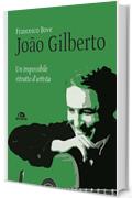 João Gilberto: Un impossibile ritratto d’artista