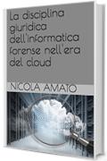La disciplina giuridica dell'informatica forense nell'era del cloud