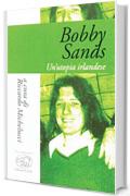 Bobby Sands: Un'utopia irlandese (Sorbonne - Biografie)