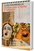 Questa sera si recita a soggetto. Con espansione online (annotato) (I Grandi Classici della Letteratura Italiana Vol. 42)