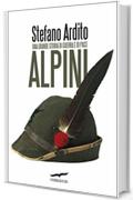 Alpini: Una grande storia di guerra e di pace
