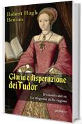 Gloria e disperazione dei Tudor: Il trionfo del re - La tragedia della regina