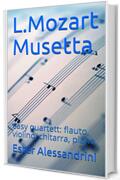 L.Mozart Musetta: easy quartett: flauto, violino, chitarra, piano